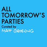 All Tomorrow's Parties - Curated by Matt Groening 