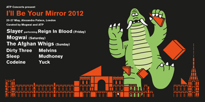 ATP I'll Be Your Mirror London Festival 2012 Announced: Slayer, Mogwai and Afghan Whigs