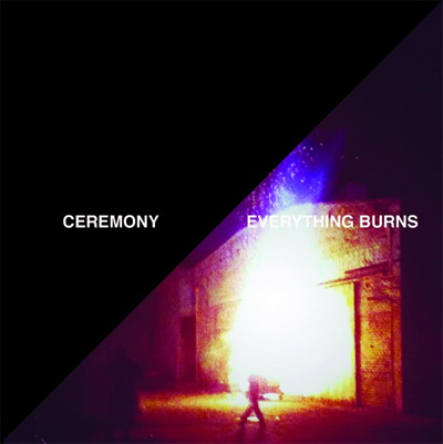 REVIEW: Ceremony - “Everything Burns” 
