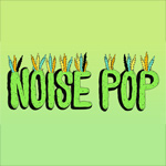 Noise Pop Music Festival 2013 Lineup, Submissions and tickets