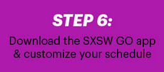 Step 6: Download the SXSW GO app & customize your schedule