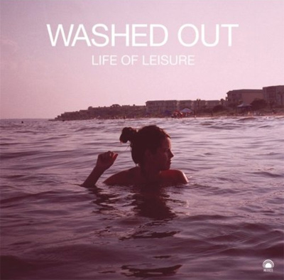 Washed Out - Life of Leisure